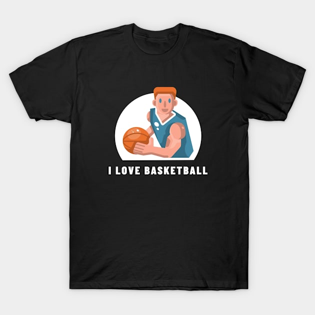 I Love Basketball T-Shirt by Mads' Store